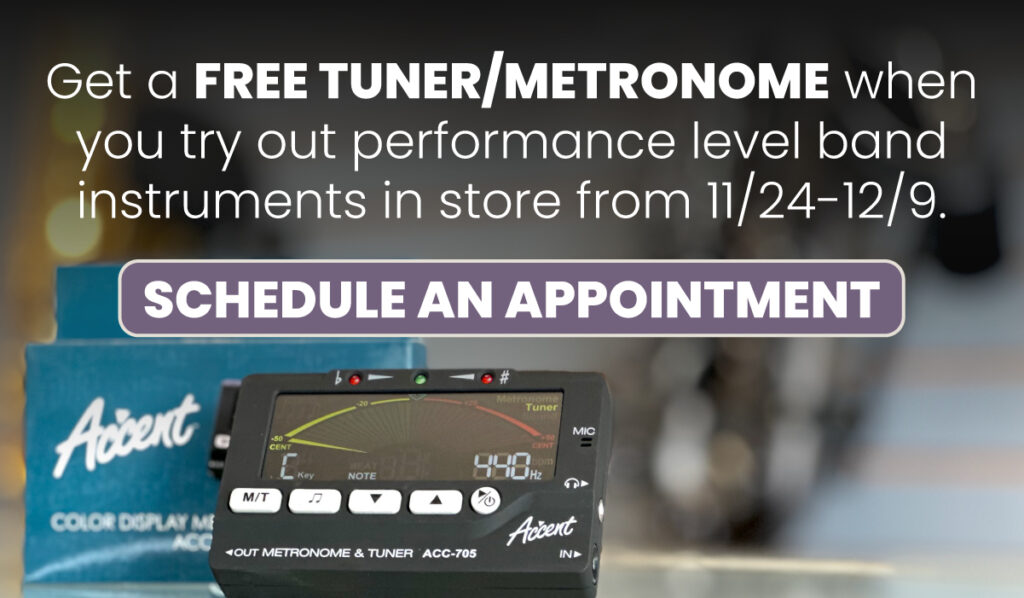 Image of accent tuner/metronome with text: "Get a free tuner/metronome when you try out performance level band instruments in store from 11/24 to 12/9. Includes button with text: "Schedule an appointment."