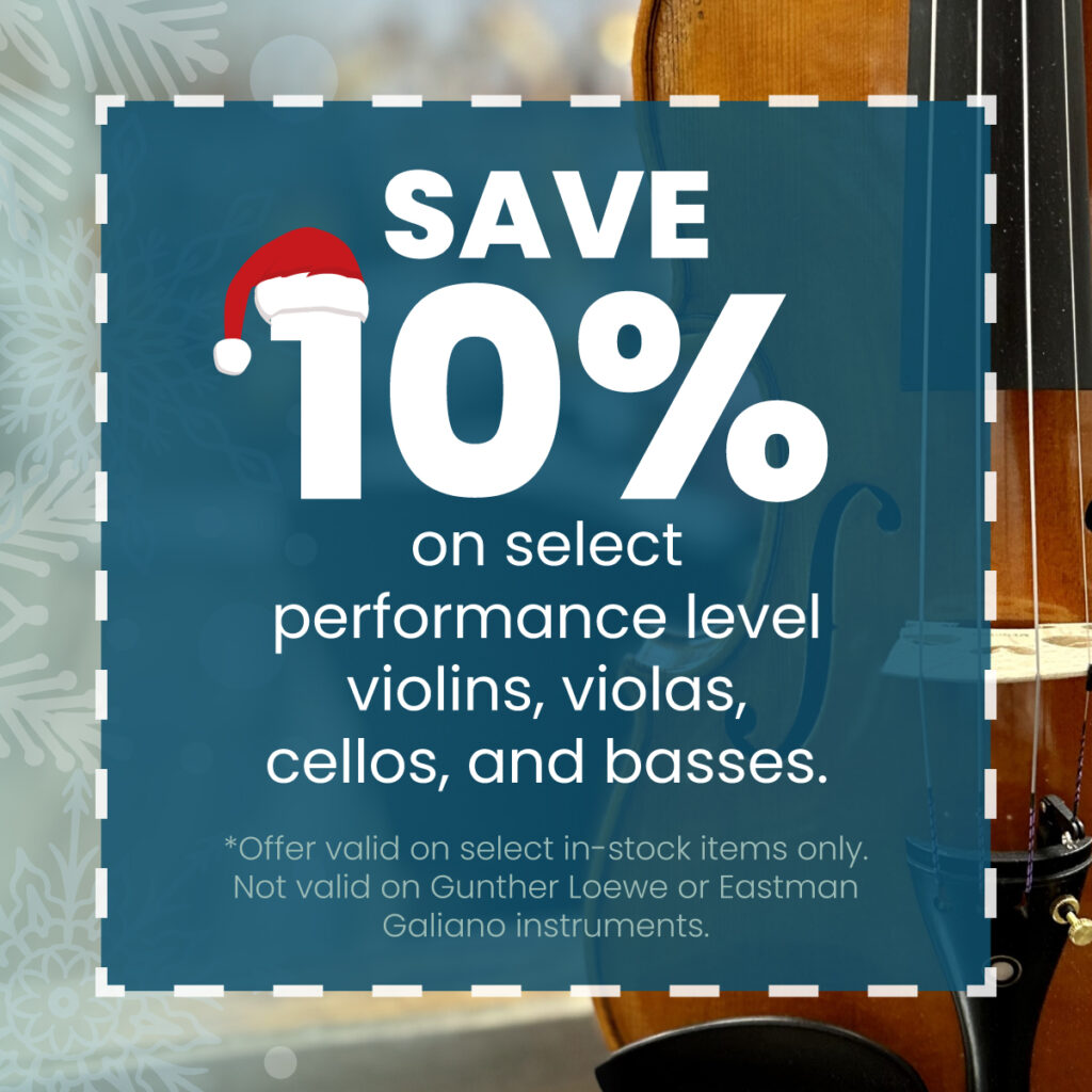Image of violin with text: "Save 10% on select performance level violins, violas, cellos, and basses. Offer valid on select in-stock items only. Not valid on Gunther Loewe or Eastman Galiano instruments." There is also a santa hat on the number "1" on the "10% to indicate that it is a holiday special.