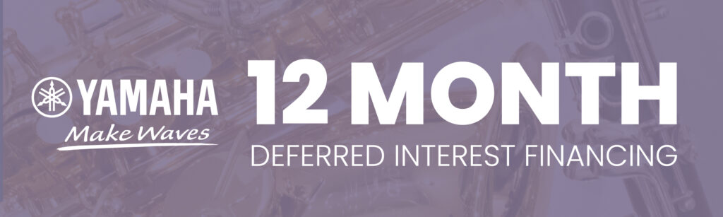 Up to 12 Month deferred interest financing on Yamaha step-up instruments.