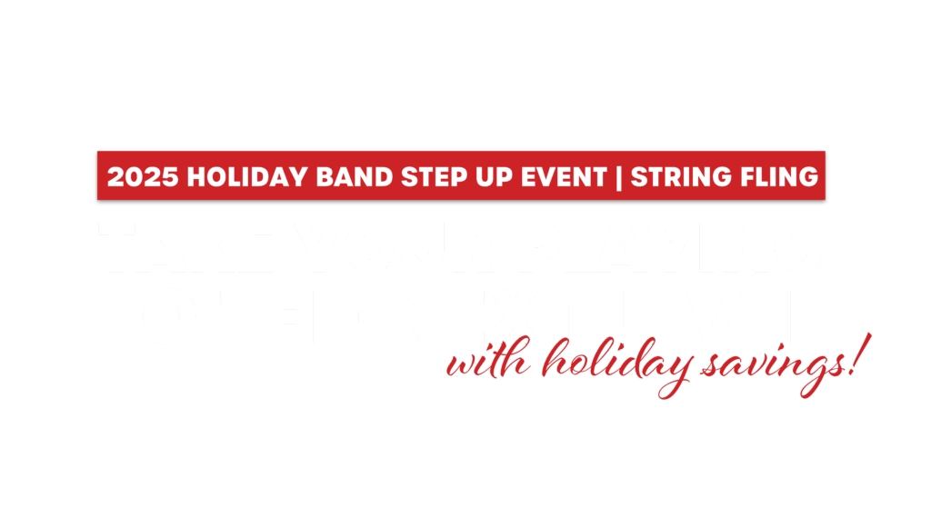 Text: "2025 Holiday Band Step Up Event & String Fling: Take your playing the the next level with holiday savings!" Click or tap to learn more.