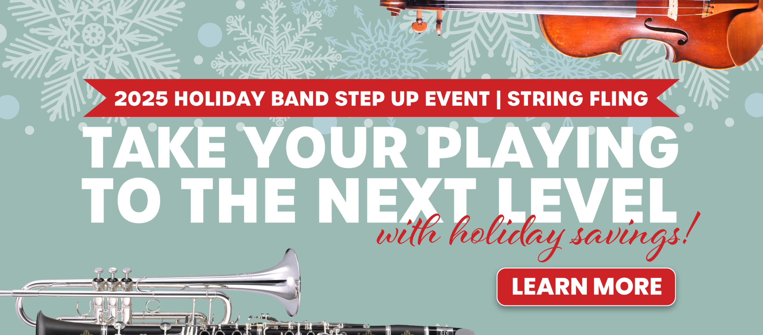 Image of musical instruments and snowflakes with text: "2025 Holiday Band Step Up Event & String Fling: Take your playing the the next level with holiday savings!" Click or tap to learn more.